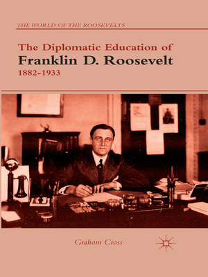 cover image of The Diplomatic Education of Franklin D. Roosevelt, 1882–1933